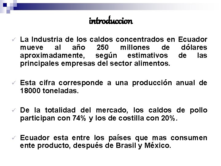 introduccion ü La Industria de los caldos concentrados en Ecuador mueve al año 250