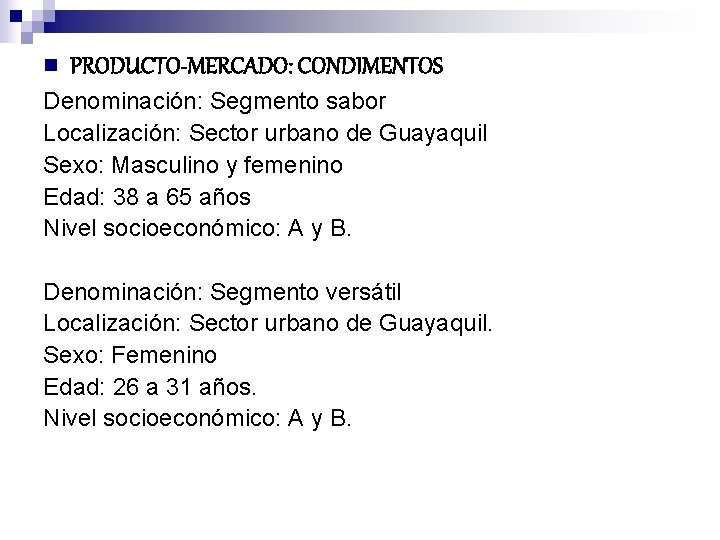n PRODUCTO-MERCADO: CONDIMENTOS Denominación: Segmento sabor Localización: Sector urbano de Guayaquil Sexo: Masculino y