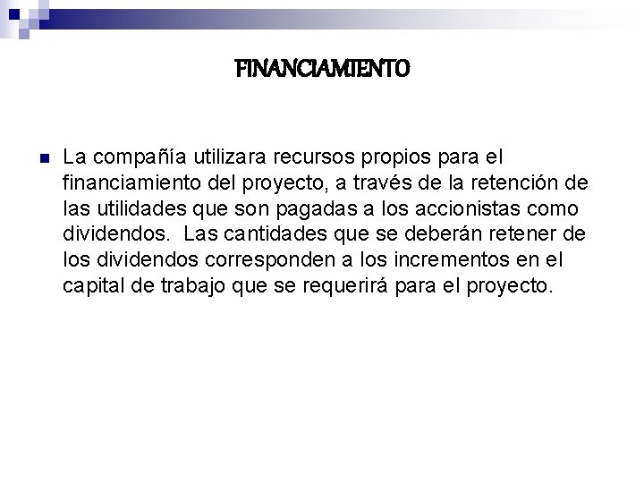 FINANCIAMIENTO n La compañía utilizara recursos propios para el financiamiento del proyecto, a través