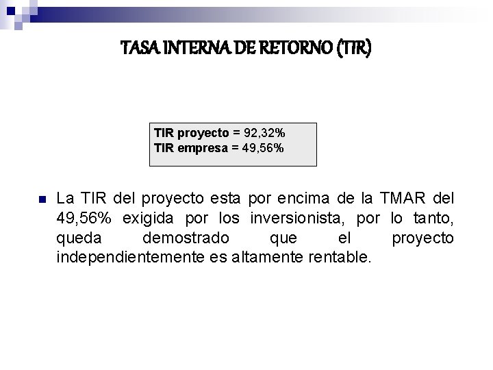 TASA INTERNA DE RETORNO (TIR) TIR proyecto = 92, 32% TIR empresa = 49,