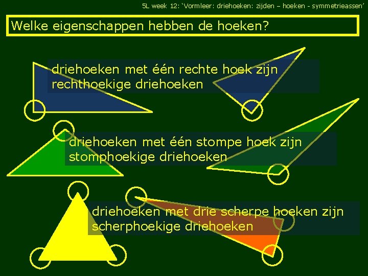 5 L week 12: ‘Vormleer: driehoeken: zijden – hoeken - symmetrieassen’ Welke eigenschappen hebben