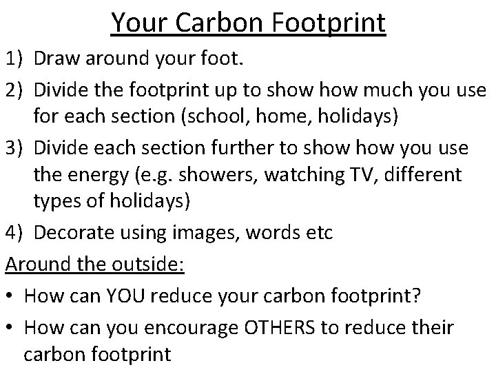 Your Carbon Footprint 1) Draw around your foot. 2) Divide the footprint up to