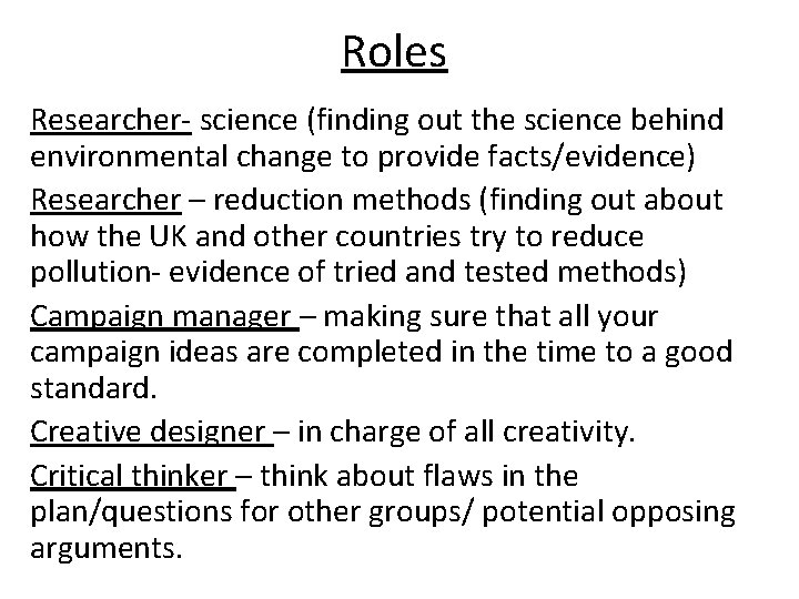 Roles Researcher- science (finding out the science behind environmental change to provide facts/evidence) Researcher