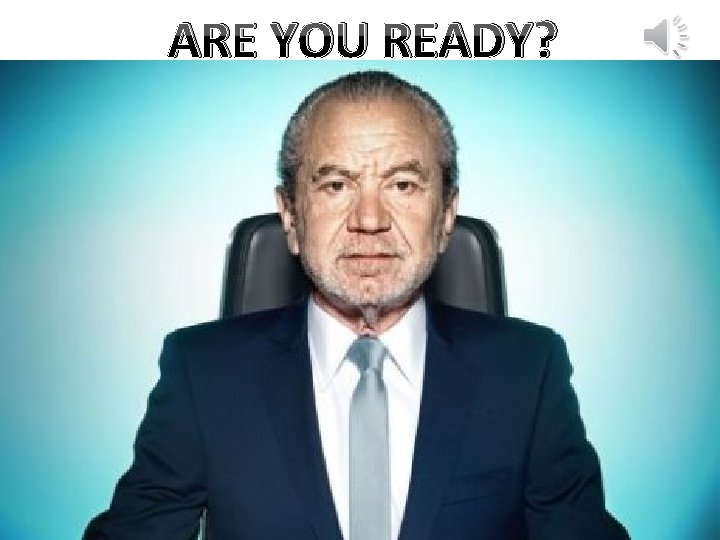 ARE YOU READY? 