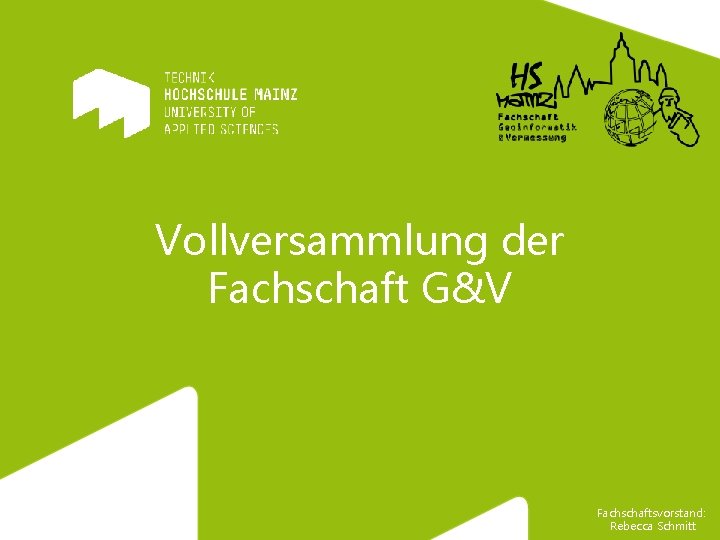 Vollversammlung der Fachschaft G&V Fachschaftsvorstand: Rebecca Schmitt 