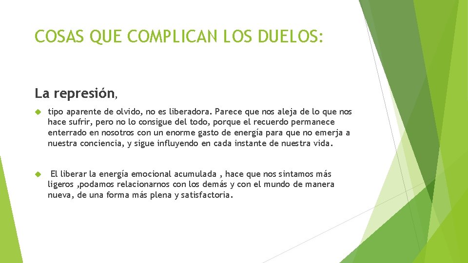 COSAS QUE COMPLICAN LOS DUELOS: La represión, tipo aparente de olvido, no es liberadora. COSAS QUE COMPLICAN LOS DUELOS: La represión, tipo aparente de olvido, no es liberadora.