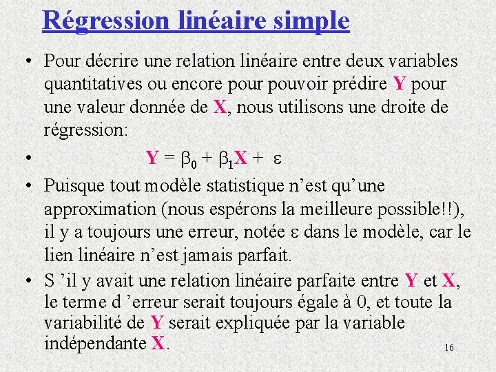 Régression linéaire simple • Pour décrire une relation linéaire entre deux variables quantitatives ou