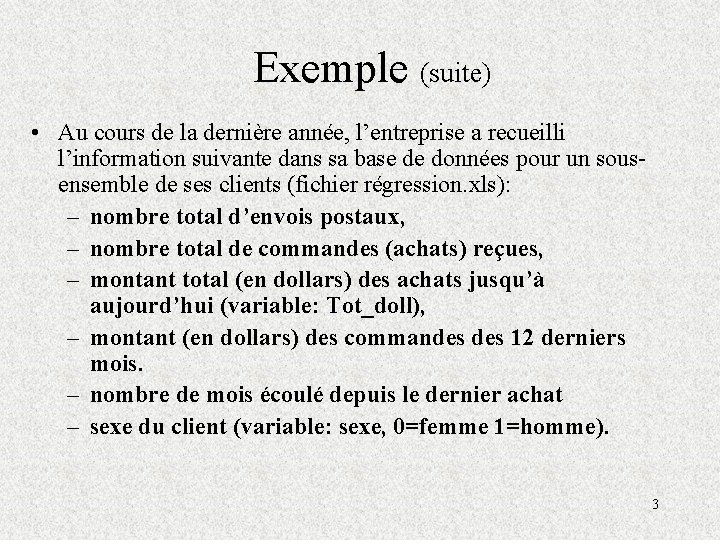 Exemple (suite) • Au cours de la dernière année, l’entreprise a recueilli l’information suivante