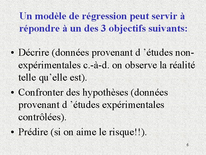 Un modèle de régression peut servir à répondre à un des 3 objectifs suivants: