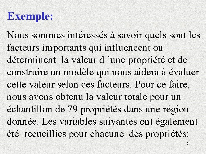 Exemple: Nous sommes intéressés à savoir quels sont les facteurs importants qui influencent ou Exemple: Nous sommes intéressés à savoir quels sont les facteurs importants qui influencent ou