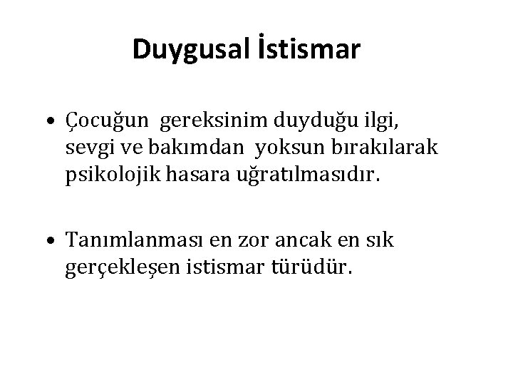 Duygusal İstismar • Çocuğun gereksinim duyduğu ilgi, sevgi ve bakımdan yoksun bırakılarak psikolojik hasara