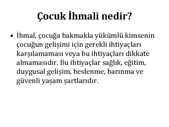 Çocuk İhmali nedir? • İhmal, çocuğa bakmakla yükümlü kimsenin çocuğun gelişimi için gerekli ihtiyaçları