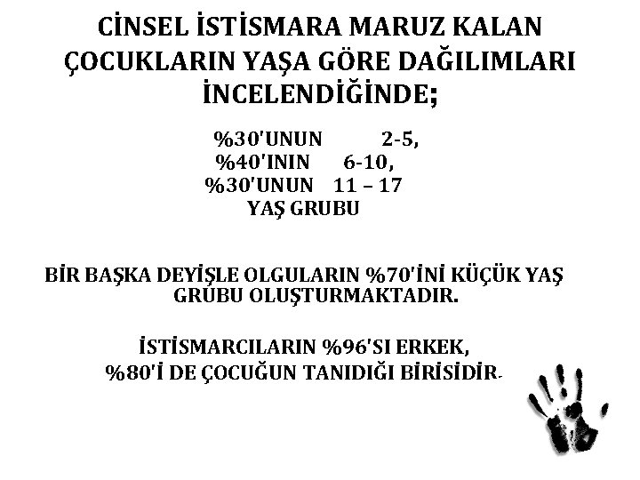 CİNSEL İSTİSMARA MARUZ KALAN ÇOCUKLARIN YAŞA GÖRE DAĞILIMLARI İNCELENDİĞİNDE; %30'UNUN 2 -5, %40'ININ 6