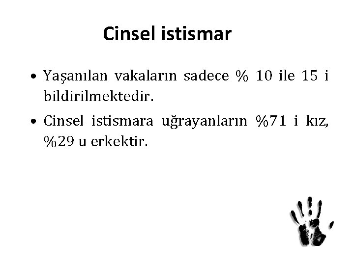 Cinsel istismar • Yaşanılan vakaların sadece % 10 ile 15 i bildirilmektedir. • Cinsel