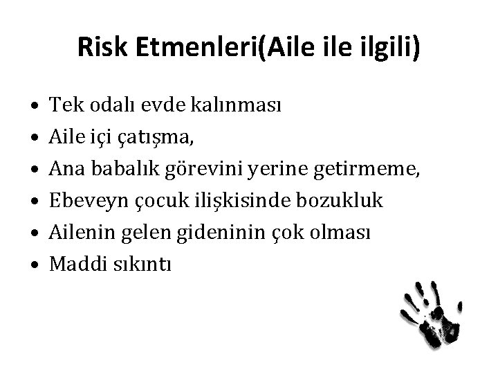 Risk Etmenleri(Aile ilgili) • • • Tek odalı evde kalınması Aile içi çatışma, Ana