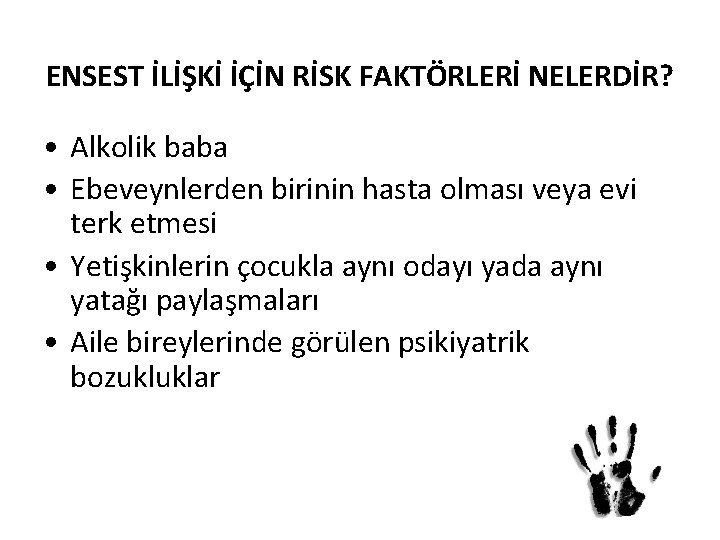 ENSEST İLİŞKİ İÇİN RİSK FAKTÖRLERİ NELERDİR? • Alkolik baba • Ebeveynlerden birinin hasta olması