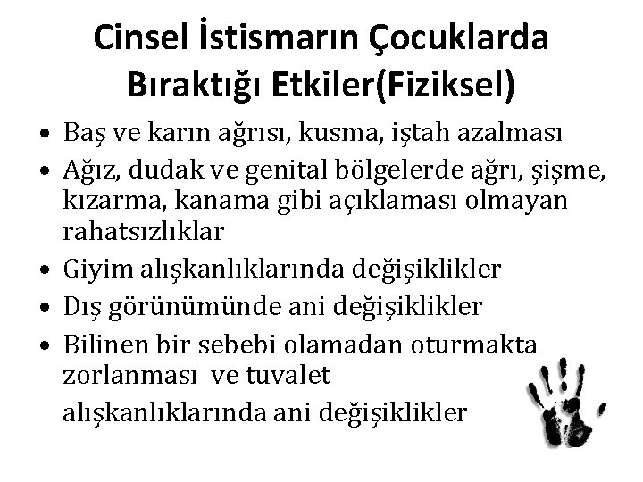 Cinsel İstismarın Çocuklarda Bıraktığı Etkiler(Fiziksel) • Baş ve karın ağrısı, kusma, iştah azalması •