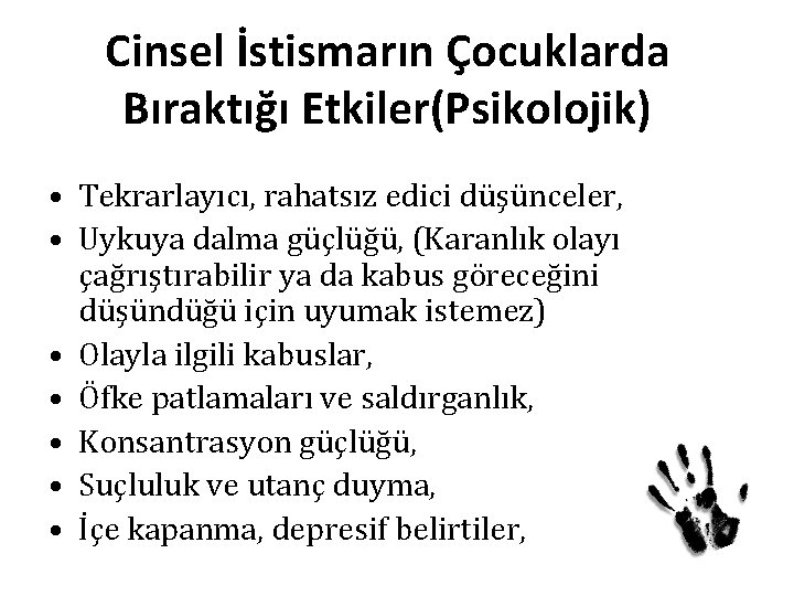 Cinsel İstismarın Çocuklarda Bıraktığı Etkiler(Psikolojik) • Tekrarlayıcı, rahatsız edici düşünceler, • Uykuya dalma güçlüğü,