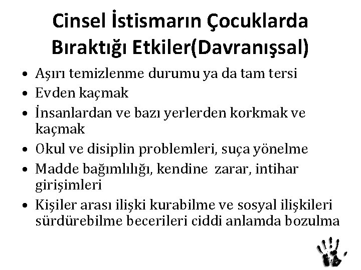 Cinsel İstismarın Çocuklarda Bıraktığı Etkiler(Davranışsal) • Aşırı temizlenme durumu ya da tam tersi •