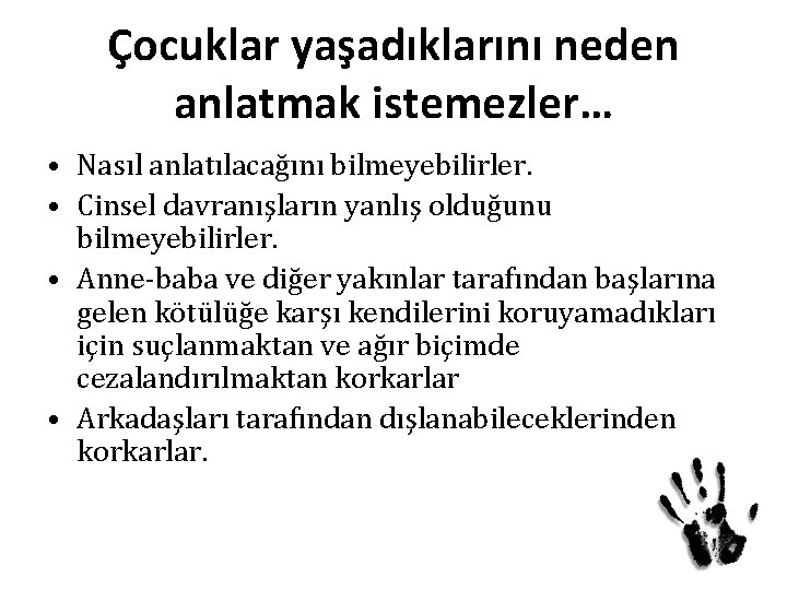 Çocuklar yaşadıklarını neden anlatmak istemezler… • Nasıl anlatılacağını bilmeyebilirler. • Cinsel davranışların yanlış olduğunu