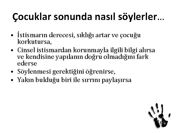 Çocuklar sonunda nasıl söylerler… • İstismarın derecesi, sıklığı artar ve çocuğu korkutursa, • Cinsel