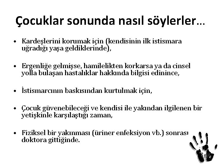 Çocuklar sonunda nasıl söylerler… • Kardeşlerini korumak için (kendisinin ilk istismara uğradığı yaşa geldiklerinde),