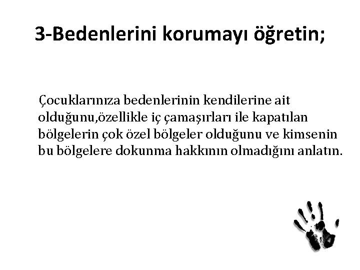 3 -Bedenlerini korumayı öğretin; Çocuklarınıza bedenlerinin kendilerine ait olduğunu, özellikle iç çamaşırları ile kapatılan