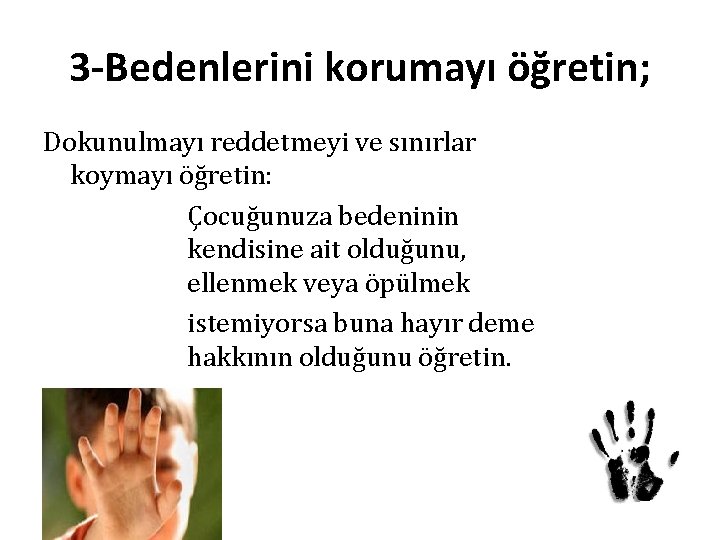 3 -Bedenlerini korumayı öğretin; Dokunulmayı reddetmeyi ve sınırlar koymayı öğretin: Çocuğunuza bedeninin kendisine ait