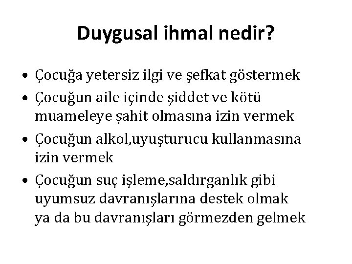 Duygusal ihmal nedir? • Çocuğa yetersiz ilgi ve şefkat göstermek • Çocuğun aile içinde