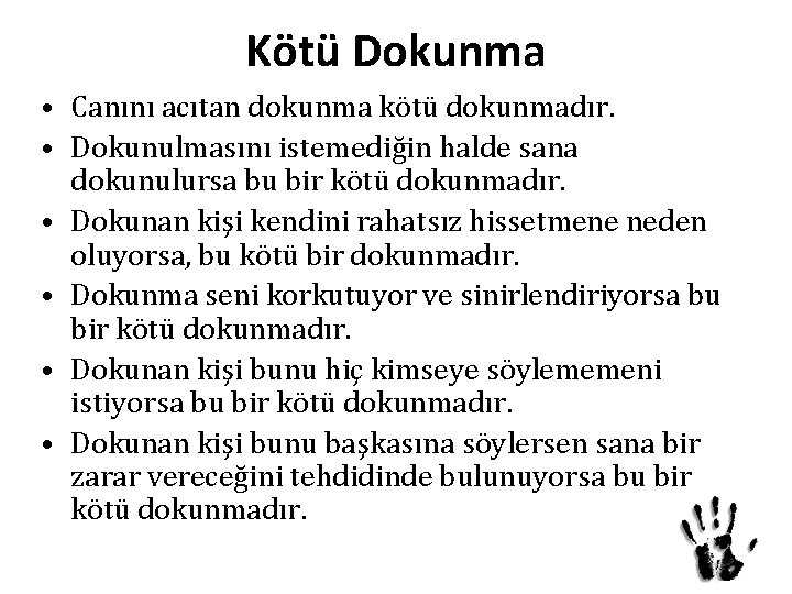 Kötü Dokunma • Canını acıtan dokunma kötü dokunmadır. • Dokunulmasını istemediğin halde sana dokunulursa