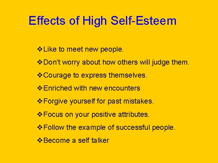 Effects of High Self-Esteem v. Like to meet new people. v. Don’t worry about