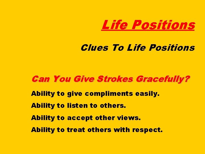 Life Positions Clues To Life Positions Can You Give Strokes Gracefully? Ability to give