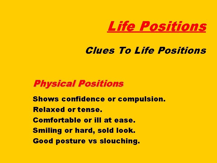 Life Positions Clues To Life Positions Physical Positions Shows confidence or compulsion. Relaxed or