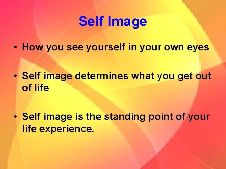 Self Image • How you see yourself in your own eyes • Self image