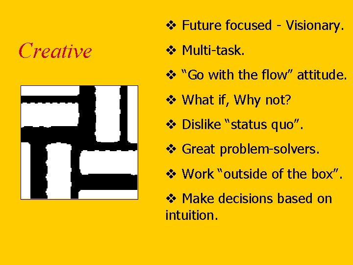 v Future focused - Visionary. Creative v Multi-task. v “Go with the flow” attitude.