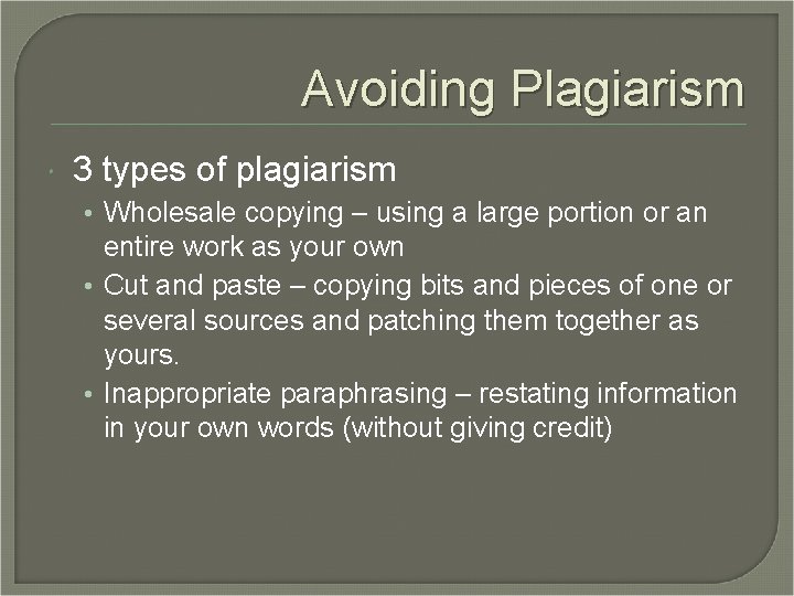 Avoiding Plagiarism 3 types of plagiarism • Wholesale copying – using a large portion