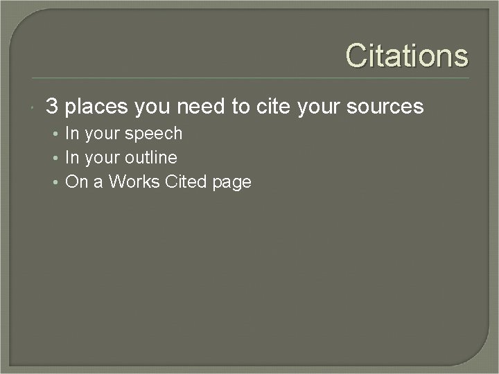 Citations 3 places you need to cite your sources • In your speech •