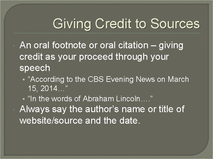 Giving Credit to Sources An oral footnote or oral citation – giving credit as