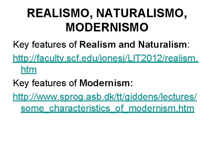 REALISMO, NATURALISMO, MODERNISMO Key features of Realism and Naturalism: http: //faculty. scf. edu/jonesj/LIT 2012/realism. REALISMO, NATURALISMO, MODERNISMO Key features of Realism and Naturalism: http: //faculty. scf. edu/jonesj/LIT 2012/realism.