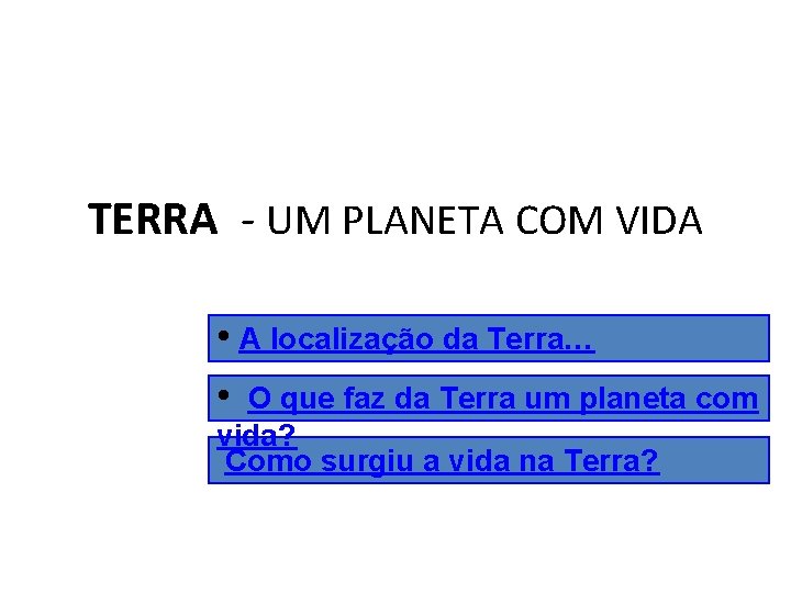 TERRA - UM PLANETA COM VIDA • A localização da Terra… • O que
