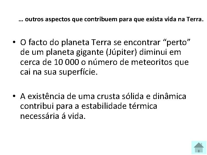… outros aspectos que contribuem para que exista vida na Terra. • O facto
