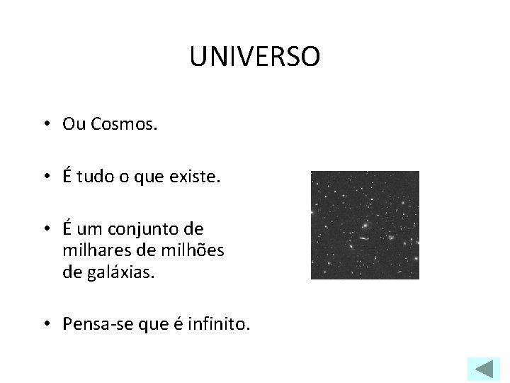 UNIVERSO • Ou Cosmos. • É tudo o que existe. • É um conjunto