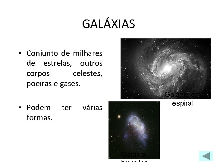 GALÁXIAS • Conjunto de milhares de estrelas, outros corpos celestes, poeiras e gases. •