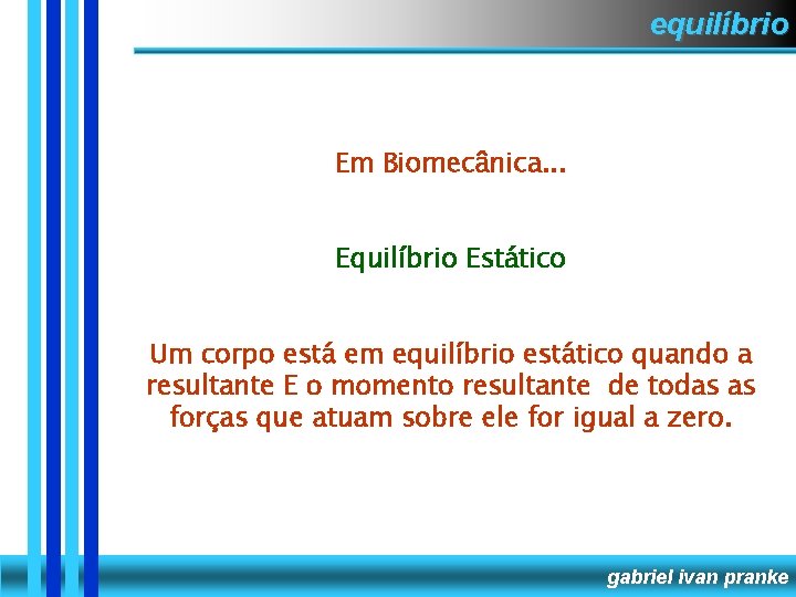 equilíbrio Em Biomecânica. . . Equilíbrio Estático Um corpo está em equilíbrio estático quando