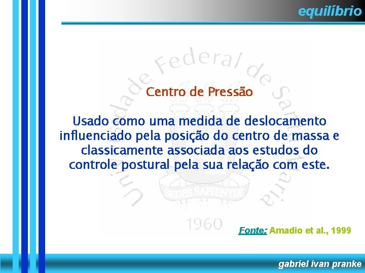 equilíbrio Centro de Pressão Usado como uma medida de deslocamento influenciado pela posição do