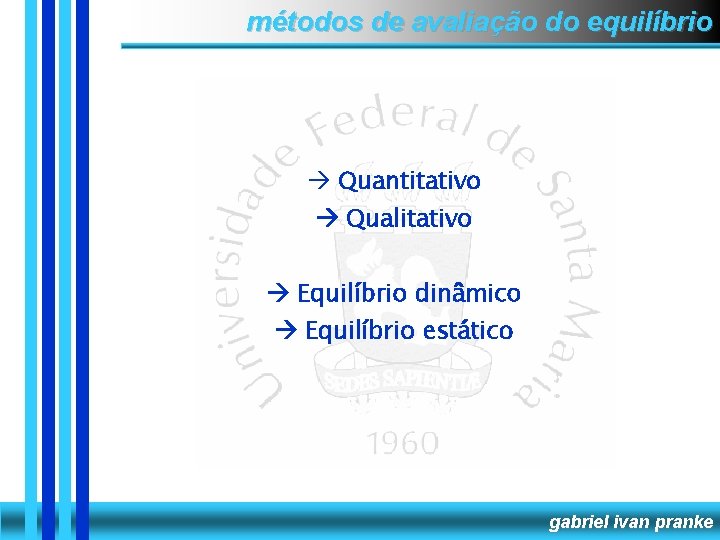 métodos de avaliação do equilíbrio Quantitativo Qualitativo Equilíbrio dinâmico Equilíbrio estático gabriel ivan pranke