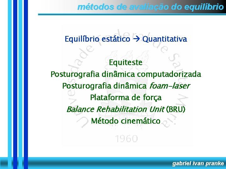 métodos de avaliação do equilíbrio Equilíbrio estático Quantitativa Equiteste Posturografia dinâmica computadorizada Posturografia dinâmica