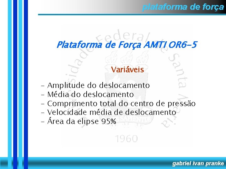 plataforma de força Plataforma de Força AMTI OR 6 -5 Variáveis - Amplitude do