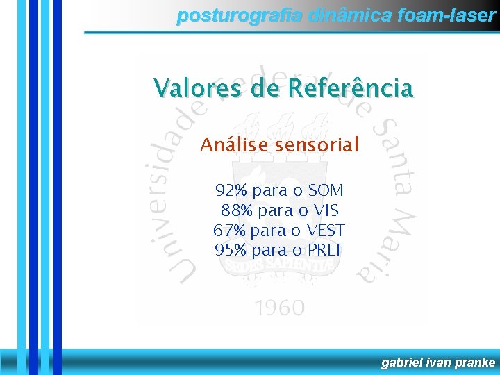 posturografia dinâmica foam-laser Valores de Referência Análise sensorial 92% para o SOM 88% para