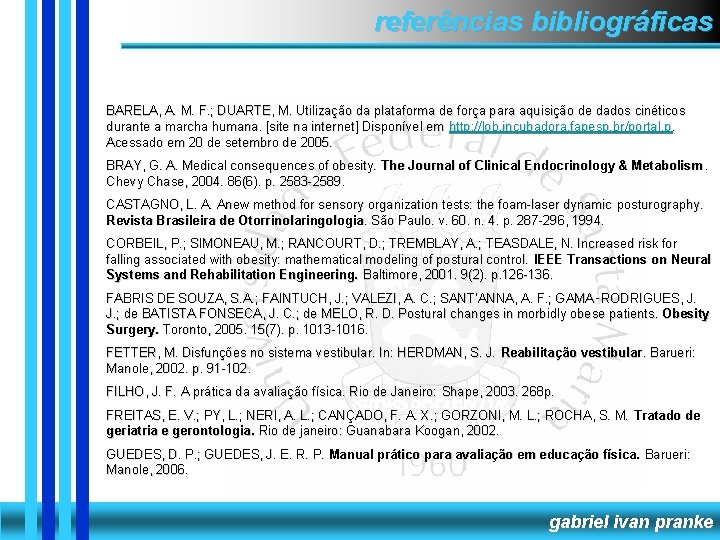 referências bibliográficas BARELA, A. M. F. ; DUARTE, M. Utilização da plataforma de força